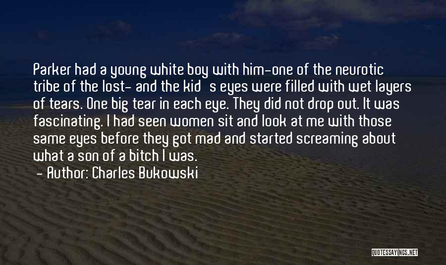 Charles Bukowski Quotes: Parker Had A Young White Boy With Him-one Of The Neurotic Tribe Of The Lost- And The Kid's Eyes Were