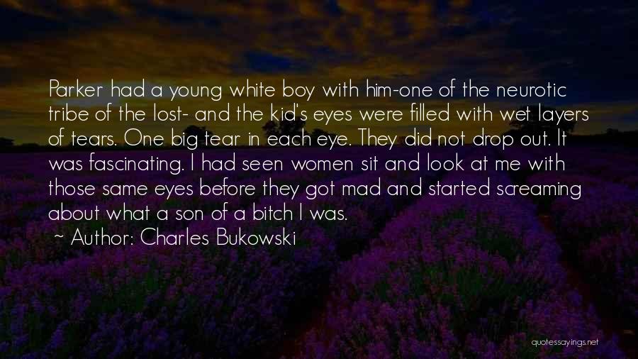 Charles Bukowski Quotes: Parker Had A Young White Boy With Him-one Of The Neurotic Tribe Of The Lost- And The Kid's Eyes Were