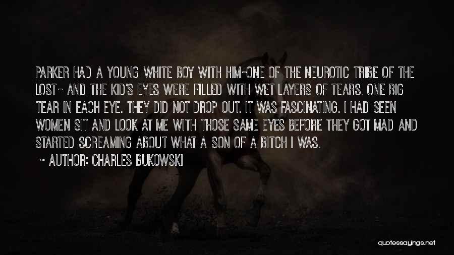 Charles Bukowski Quotes: Parker Had A Young White Boy With Him-one Of The Neurotic Tribe Of The Lost- And The Kid's Eyes Were