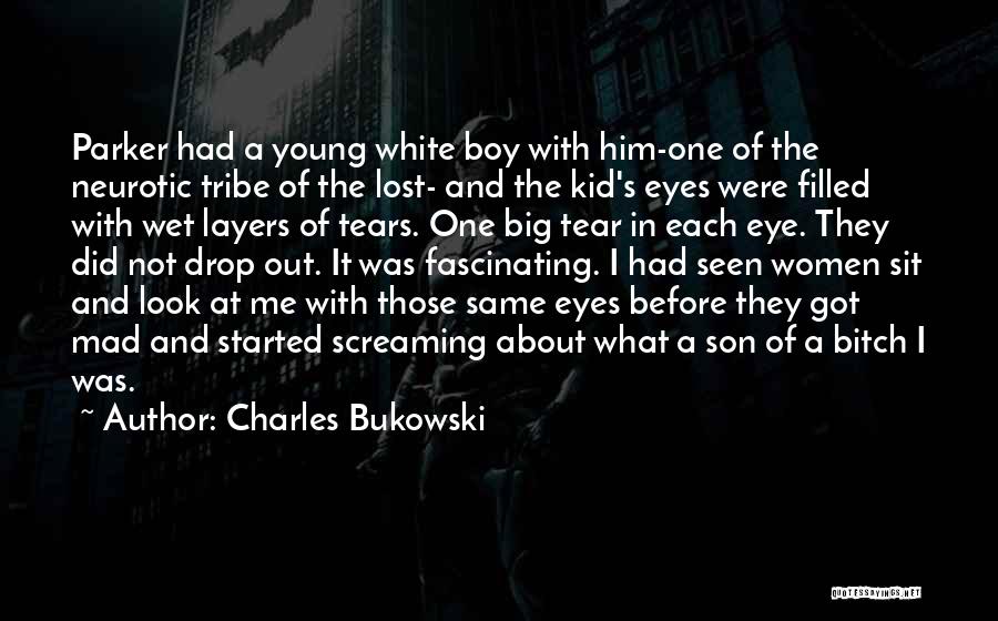 Charles Bukowski Quotes: Parker Had A Young White Boy With Him-one Of The Neurotic Tribe Of The Lost- And The Kid's Eyes Were