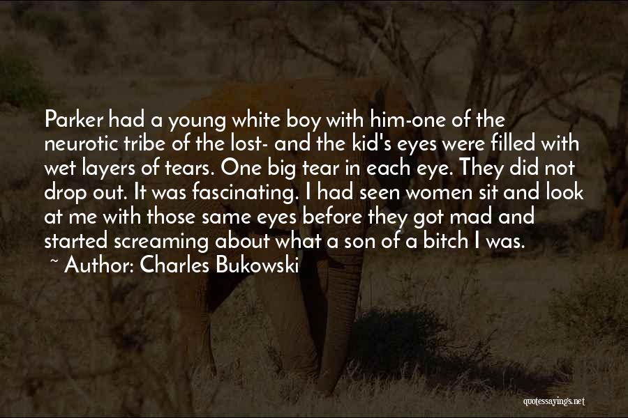 Charles Bukowski Quotes: Parker Had A Young White Boy With Him-one Of The Neurotic Tribe Of The Lost- And The Kid's Eyes Were