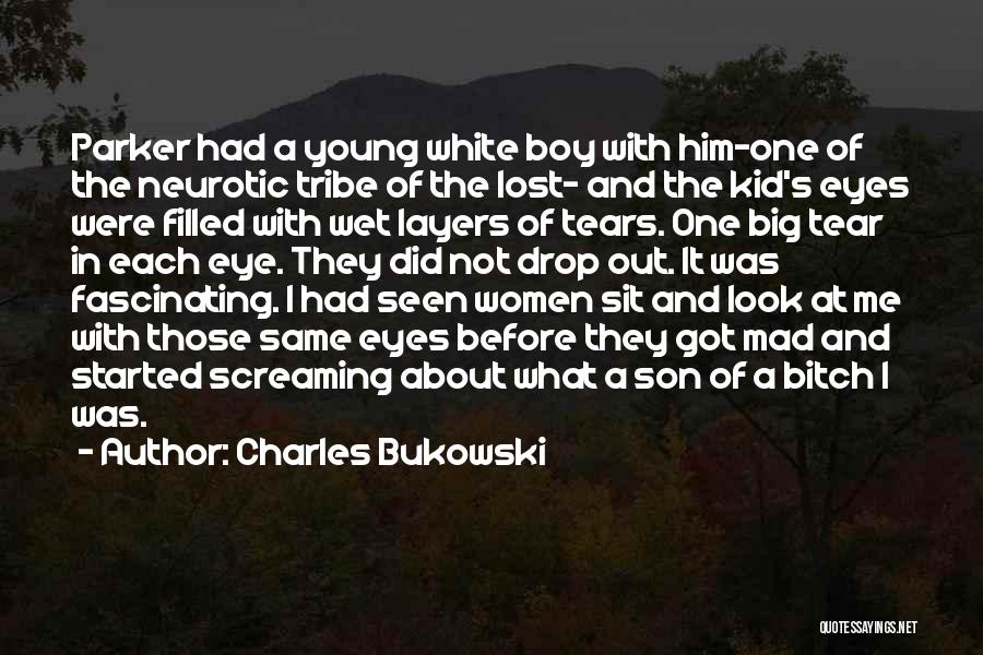 Charles Bukowski Quotes: Parker Had A Young White Boy With Him-one Of The Neurotic Tribe Of The Lost- And The Kid's Eyes Were