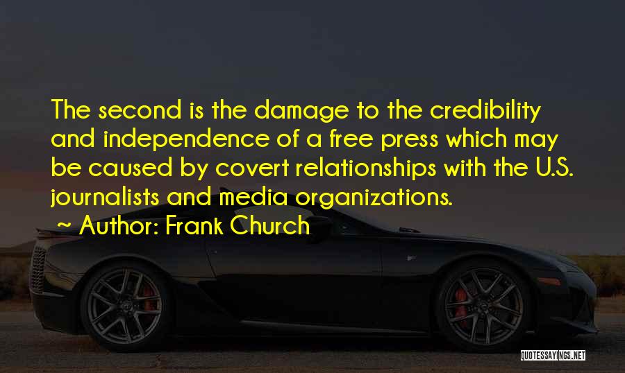 Frank Church Quotes: The Second Is The Damage To The Credibility And Independence Of A Free Press Which May Be Caused By Covert