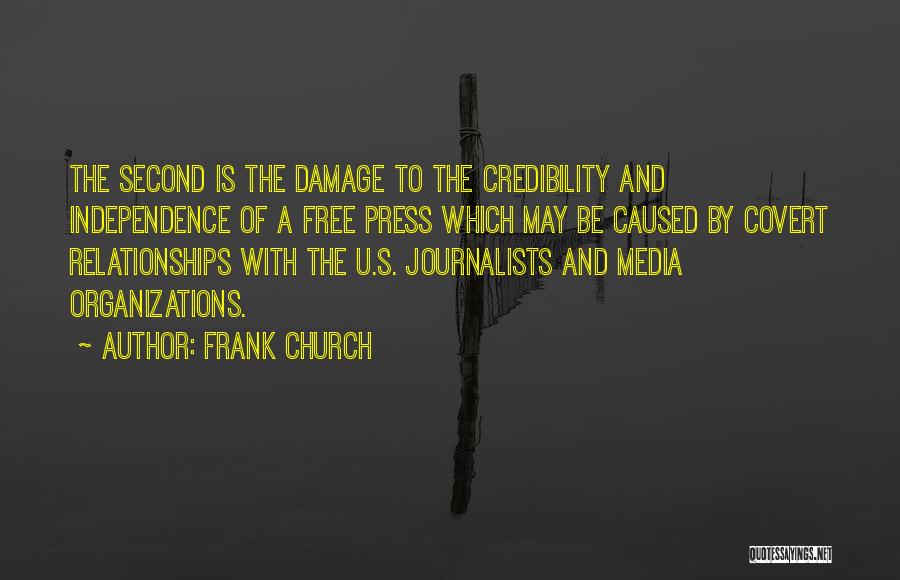 Frank Church Quotes: The Second Is The Damage To The Credibility And Independence Of A Free Press Which May Be Caused By Covert