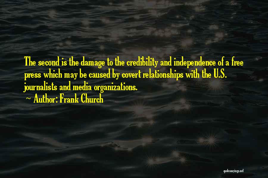 Frank Church Quotes: The Second Is The Damage To The Credibility And Independence Of A Free Press Which May Be Caused By Covert