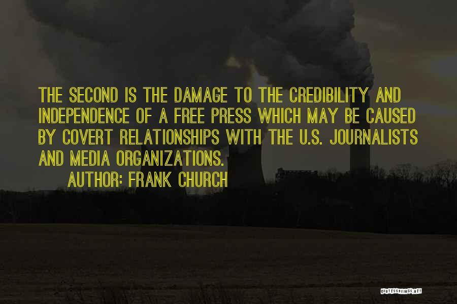 Frank Church Quotes: The Second Is The Damage To The Credibility And Independence Of A Free Press Which May Be Caused By Covert