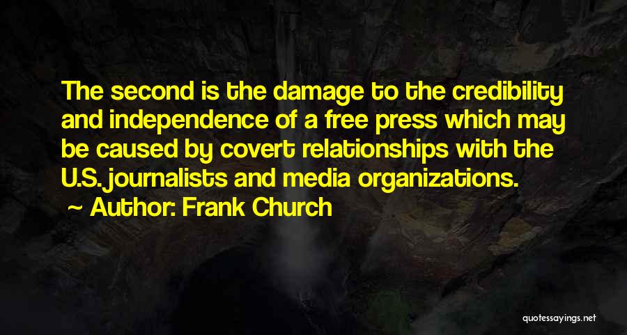 Frank Church Quotes: The Second Is The Damage To The Credibility And Independence Of A Free Press Which May Be Caused By Covert