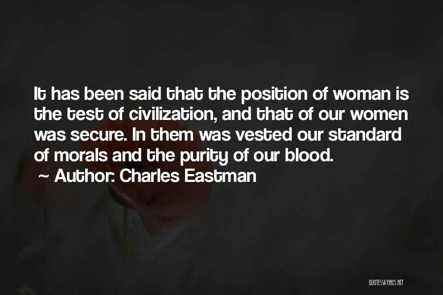 Charles Eastman Quotes: It Has Been Said That The Position Of Woman Is The Test Of Civilization, And That Of Our Women Was