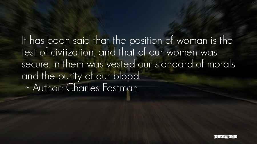 Charles Eastman Quotes: It Has Been Said That The Position Of Woman Is The Test Of Civilization, And That Of Our Women Was