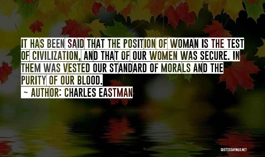 Charles Eastman Quotes: It Has Been Said That The Position Of Woman Is The Test Of Civilization, And That Of Our Women Was