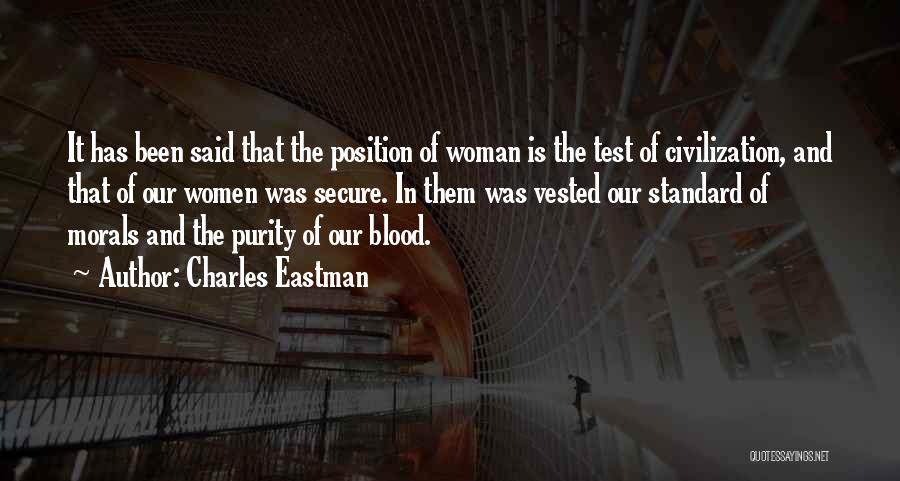 Charles Eastman Quotes: It Has Been Said That The Position Of Woman Is The Test Of Civilization, And That Of Our Women Was