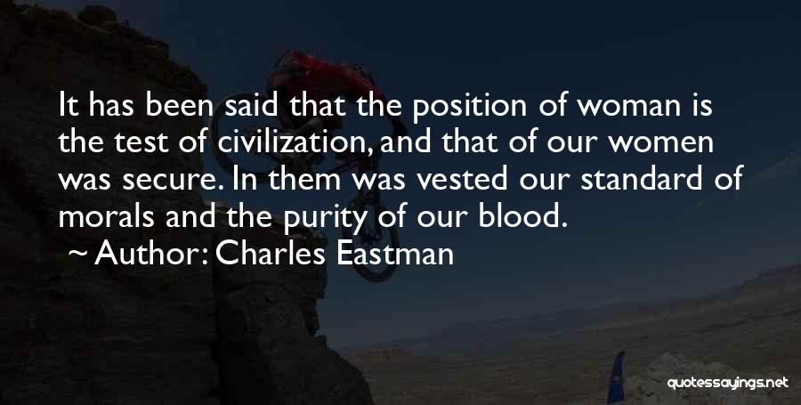 Charles Eastman Quotes: It Has Been Said That The Position Of Woman Is The Test Of Civilization, And That Of Our Women Was