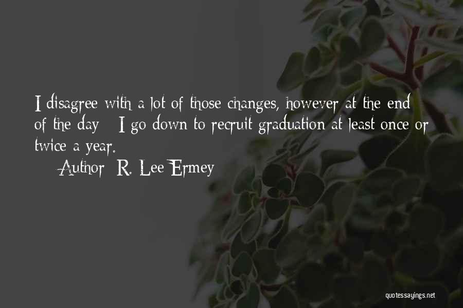 R. Lee Ermey Quotes: I Disagree With A Lot Of Those Changes, However At The End Of The Day - I Go Down To