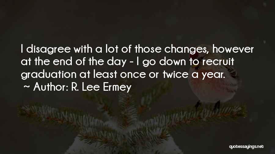 R. Lee Ermey Quotes: I Disagree With A Lot Of Those Changes, However At The End Of The Day - I Go Down To