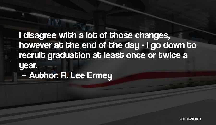 R. Lee Ermey Quotes: I Disagree With A Lot Of Those Changes, However At The End Of The Day - I Go Down To