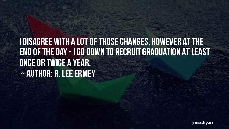 R. Lee Ermey Quotes: I Disagree With A Lot Of Those Changes, However At The End Of The Day - I Go Down To