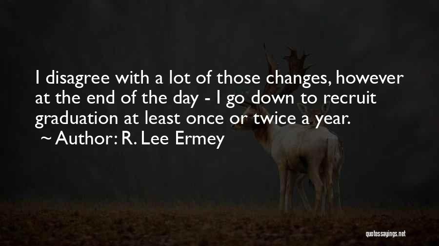 R. Lee Ermey Quotes: I Disagree With A Lot Of Those Changes, However At The End Of The Day - I Go Down To