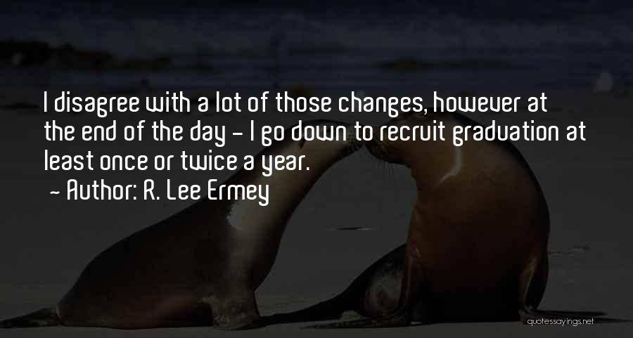 R. Lee Ermey Quotes: I Disagree With A Lot Of Those Changes, However At The End Of The Day - I Go Down To