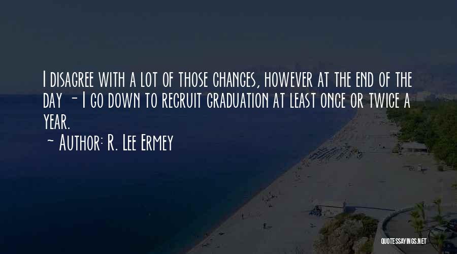 R. Lee Ermey Quotes: I Disagree With A Lot Of Those Changes, However At The End Of The Day - I Go Down To