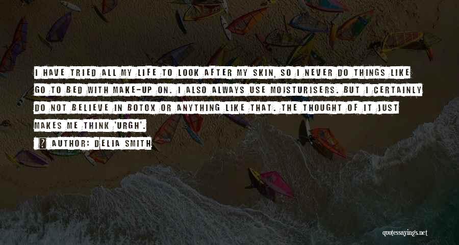 Delia Smith Quotes: I Have Tried All My Life To Look After My Skin, So I Never Do Things Like Go To Bed