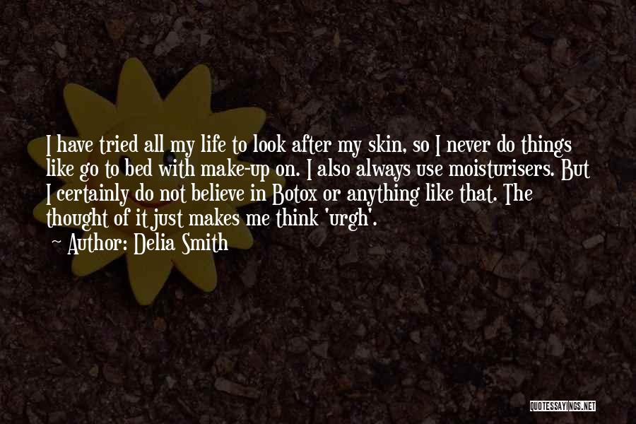 Delia Smith Quotes: I Have Tried All My Life To Look After My Skin, So I Never Do Things Like Go To Bed