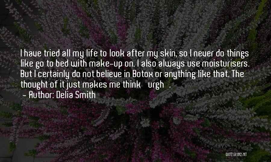 Delia Smith Quotes: I Have Tried All My Life To Look After My Skin, So I Never Do Things Like Go To Bed