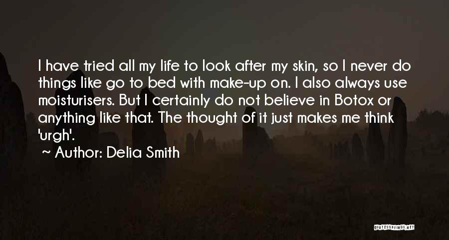 Delia Smith Quotes: I Have Tried All My Life To Look After My Skin, So I Never Do Things Like Go To Bed