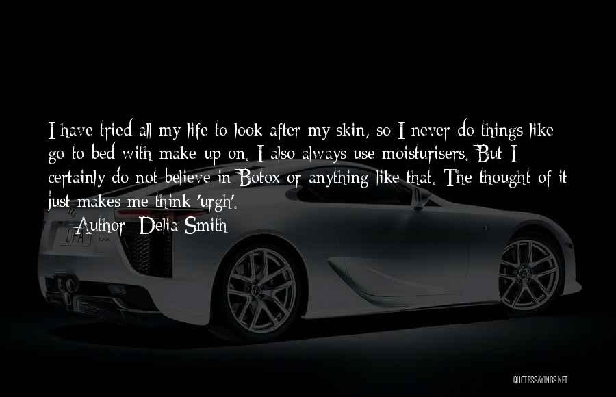Delia Smith Quotes: I Have Tried All My Life To Look After My Skin, So I Never Do Things Like Go To Bed