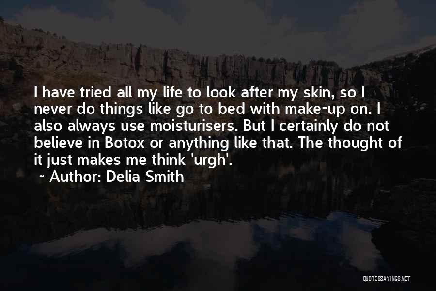Delia Smith Quotes: I Have Tried All My Life To Look After My Skin, So I Never Do Things Like Go To Bed
