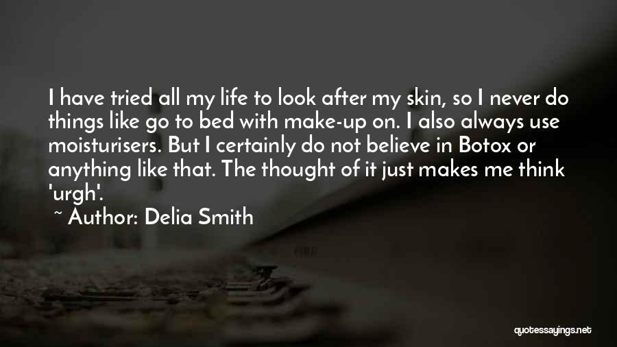 Delia Smith Quotes: I Have Tried All My Life To Look After My Skin, So I Never Do Things Like Go To Bed