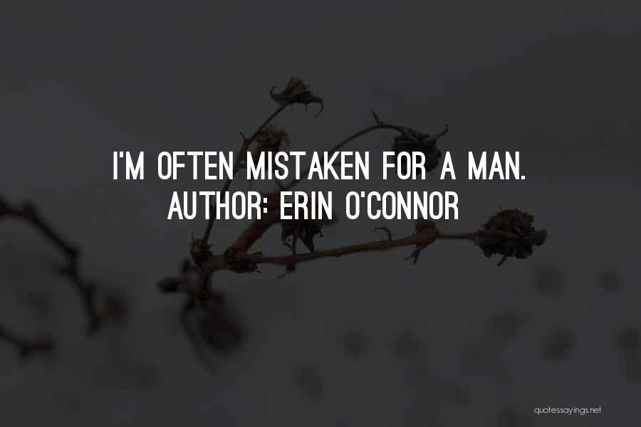 Erin O'Connor Quotes: I'm Often Mistaken For A Man.
