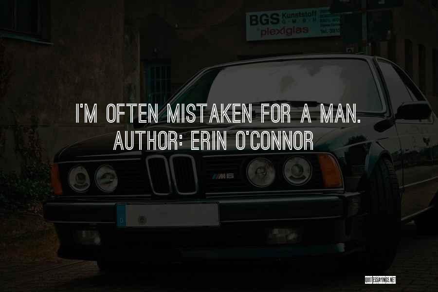 Erin O'Connor Quotes: I'm Often Mistaken For A Man.