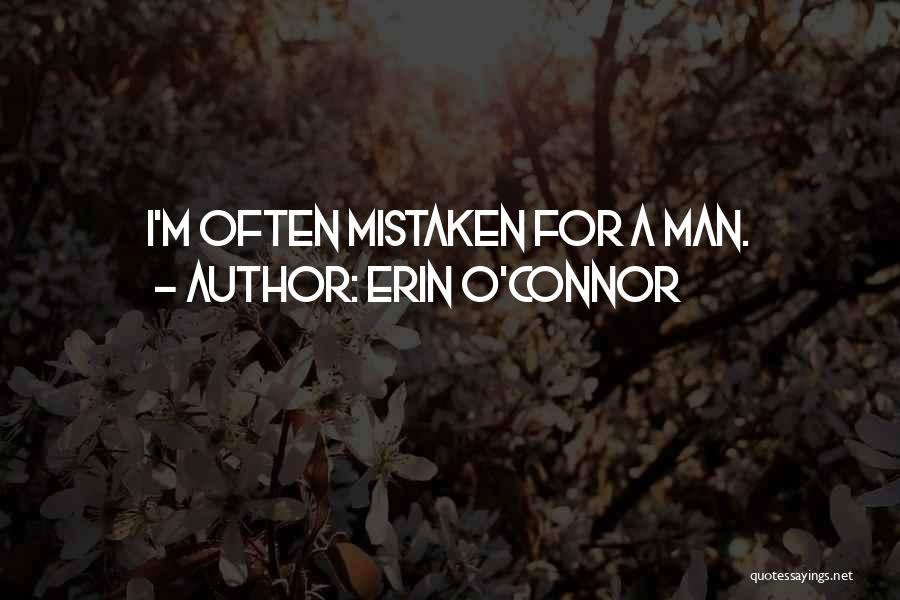 Erin O'Connor Quotes: I'm Often Mistaken For A Man.
