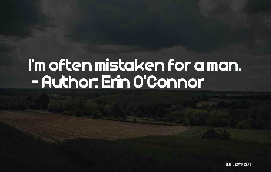 Erin O'Connor Quotes: I'm Often Mistaken For A Man.
