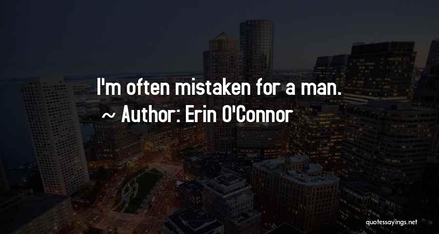 Erin O'Connor Quotes: I'm Often Mistaken For A Man.
