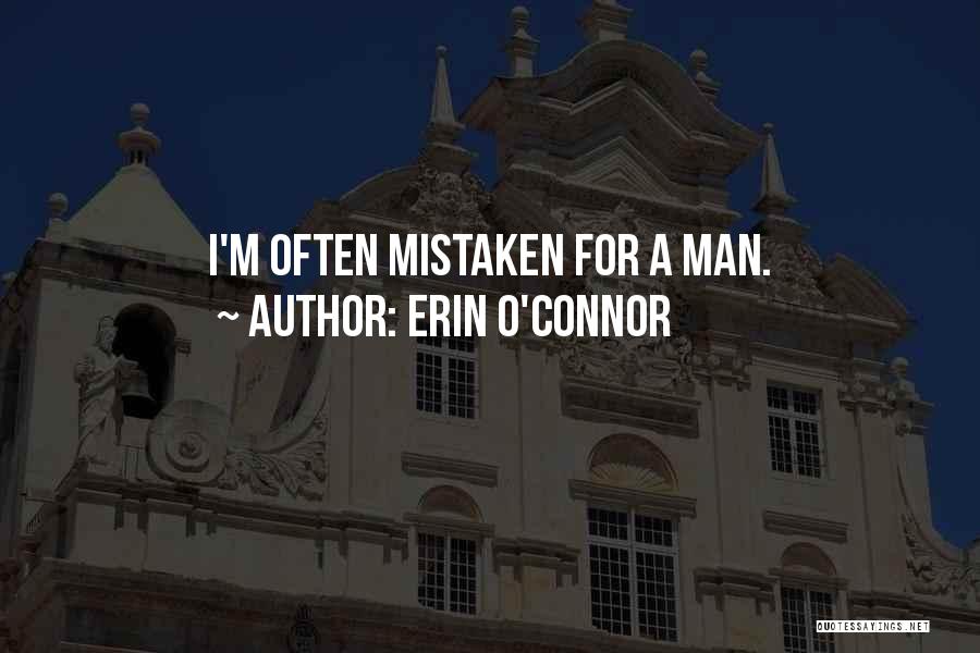 Erin O'Connor Quotes: I'm Often Mistaken For A Man.