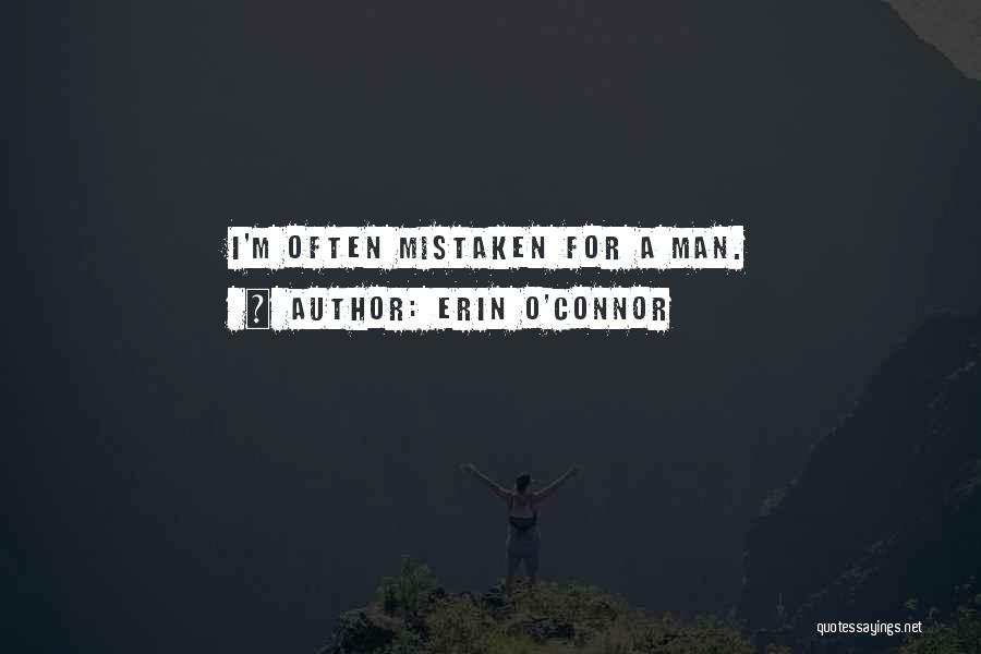 Erin O'Connor Quotes: I'm Often Mistaken For A Man.