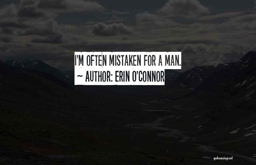 Erin O'Connor Quotes: I'm Often Mistaken For A Man.