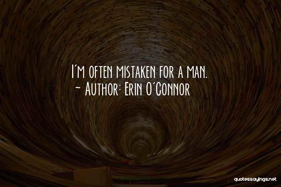 Erin O'Connor Quotes: I'm Often Mistaken For A Man.