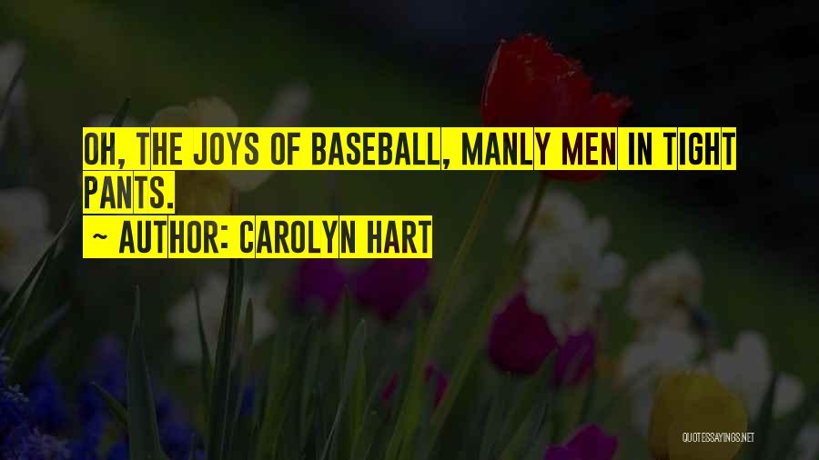 Carolyn Hart Quotes: Oh, The Joys Of Baseball, Manly Men In Tight Pants.