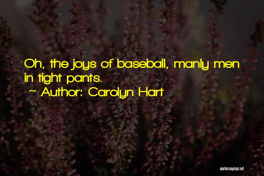 Carolyn Hart Quotes: Oh, The Joys Of Baseball, Manly Men In Tight Pants.