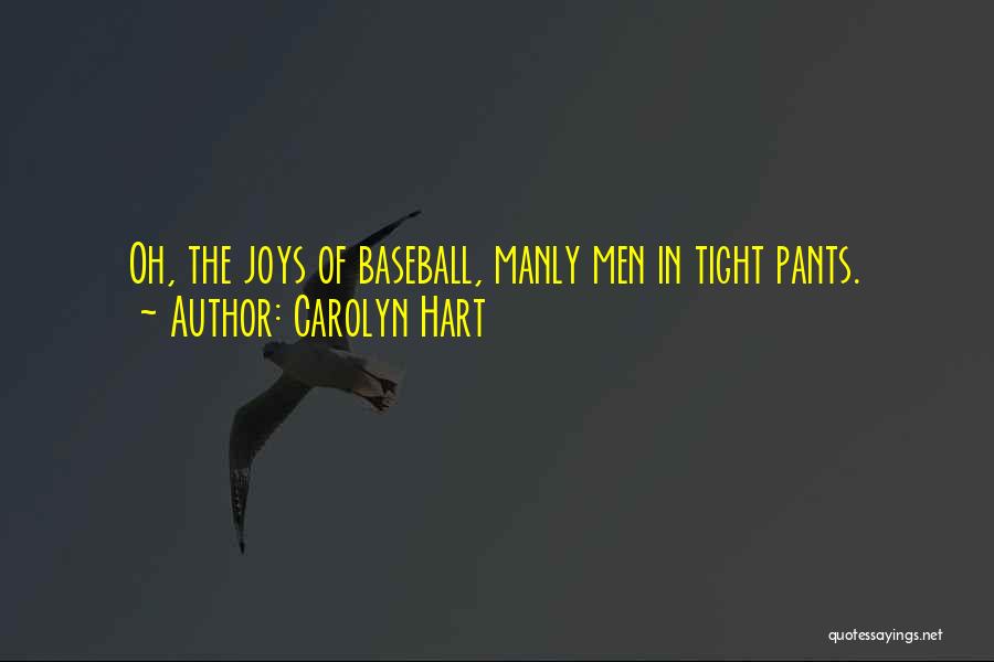 Carolyn Hart Quotes: Oh, The Joys Of Baseball, Manly Men In Tight Pants.