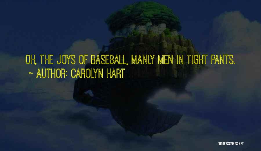 Carolyn Hart Quotes: Oh, The Joys Of Baseball, Manly Men In Tight Pants.