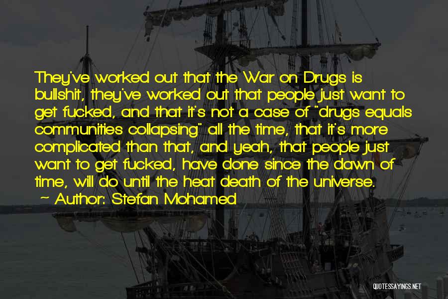 Stefan Mohamed Quotes: They've Worked Out That The War On Drugs Is Bullshit, They've Worked Out That People Just Want To Get Fucked,