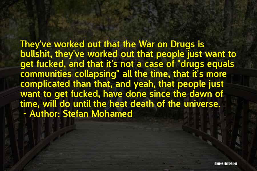 Stefan Mohamed Quotes: They've Worked Out That The War On Drugs Is Bullshit, They've Worked Out That People Just Want To Get Fucked,
