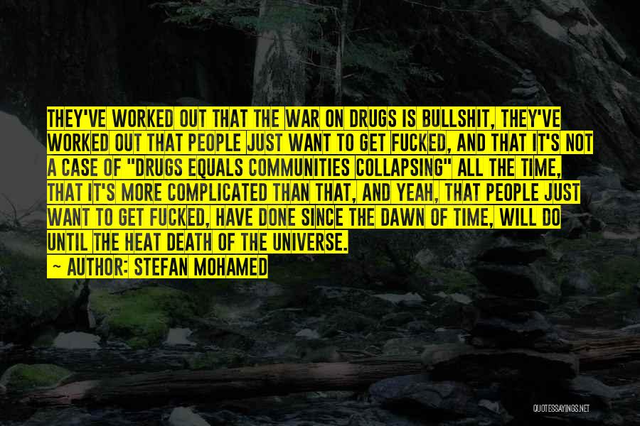 Stefan Mohamed Quotes: They've Worked Out That The War On Drugs Is Bullshit, They've Worked Out That People Just Want To Get Fucked,