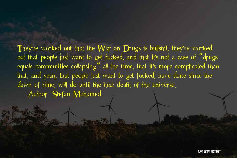 Stefan Mohamed Quotes: They've Worked Out That The War On Drugs Is Bullshit, They've Worked Out That People Just Want To Get Fucked,