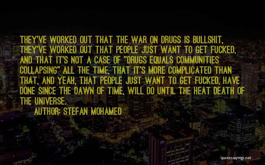 Stefan Mohamed Quotes: They've Worked Out That The War On Drugs Is Bullshit, They've Worked Out That People Just Want To Get Fucked,