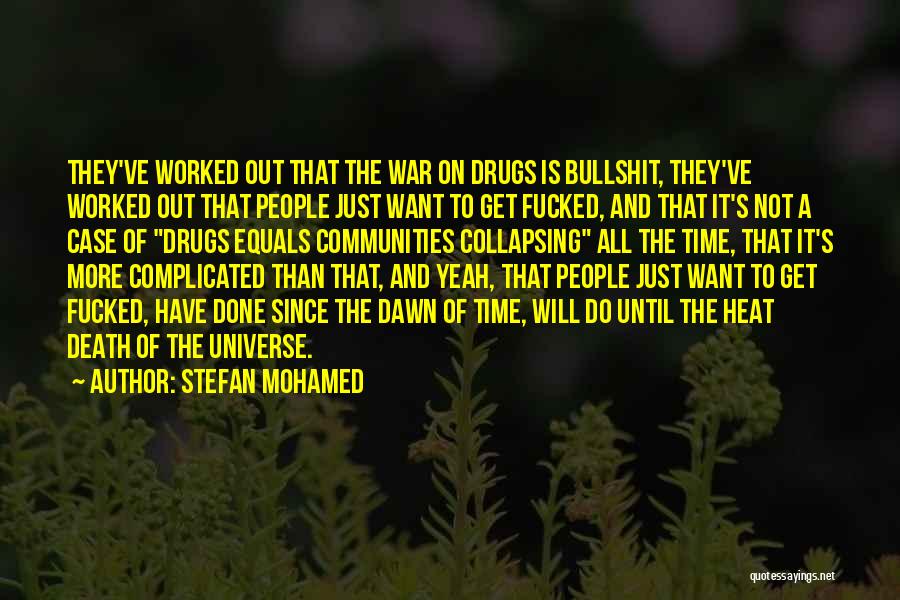 Stefan Mohamed Quotes: They've Worked Out That The War On Drugs Is Bullshit, They've Worked Out That People Just Want To Get Fucked,