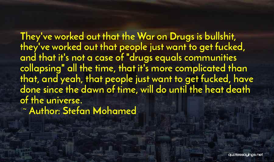 Stefan Mohamed Quotes: They've Worked Out That The War On Drugs Is Bullshit, They've Worked Out That People Just Want To Get Fucked,